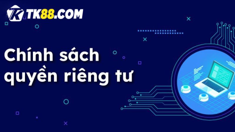 Điều khoản dịch vụ TK88 về quyền riêng tư