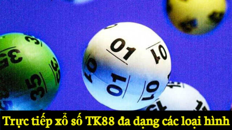 Trực tiếp xổ số TK88 đa dạng các loại hình