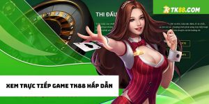 trực tiếp game TK88