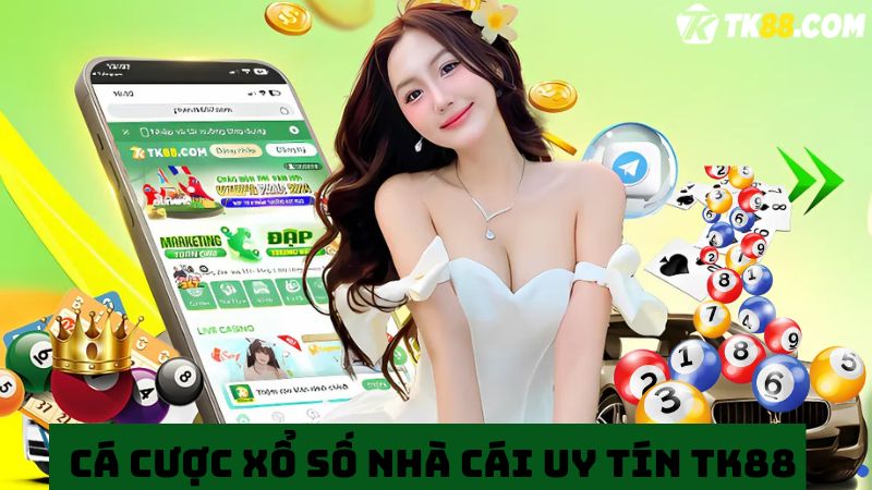 Cá cược xổ số trực tuyến tại nhà cái uy tín TK88 