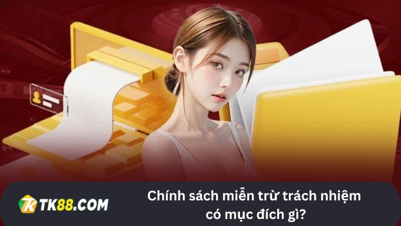 Chính sách miễn trừ trách nhiệm TK88 có mục đích gì