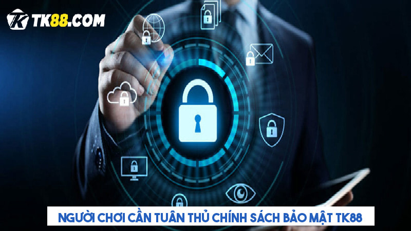 Người chơi cần tuân thủ chính sách bảo mật TK88 