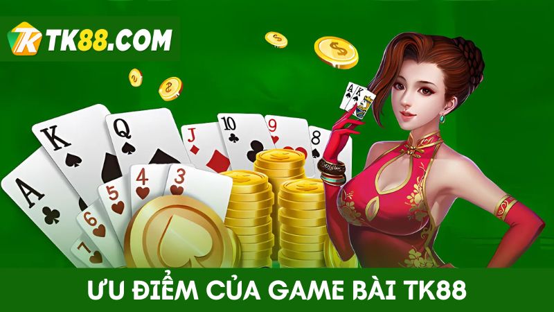 ưu điểm game bài TK88