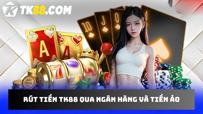 Hỗ trợ hội viên rút tiền qua 2 phương thức an toàn