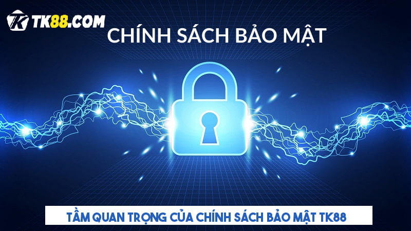 Tầm quan trọng của việc thiết lập chính sách bảo mật TK88 