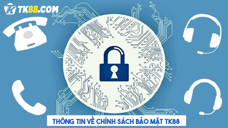 Cập nhật thông tin về chính sách bảo mật của TK88 