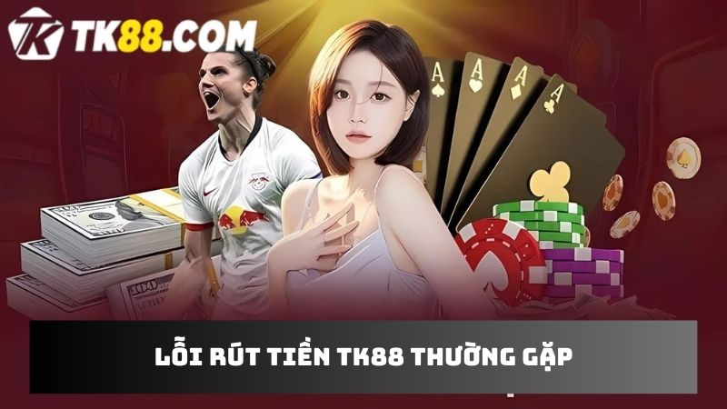 Các lỗi rút tiền không thành công thường gặp ở hội viên