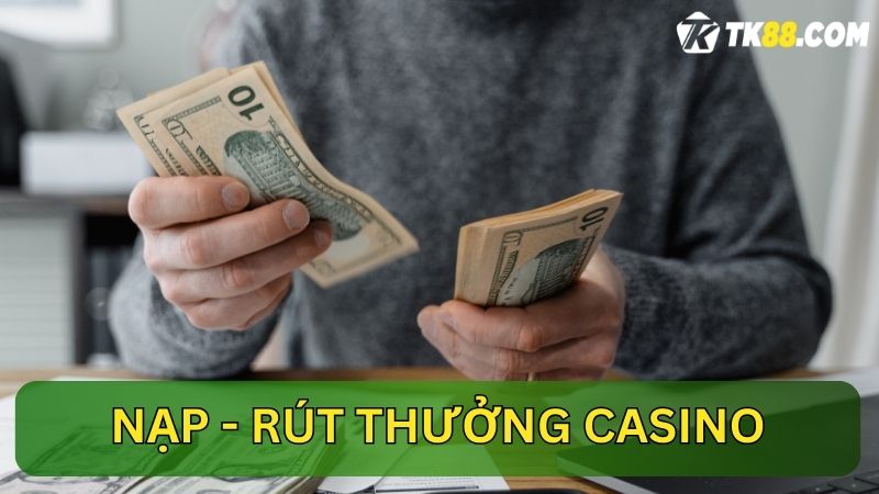 Trải nghiệm liền mạch với khả năng nạp, rút thưởng casino